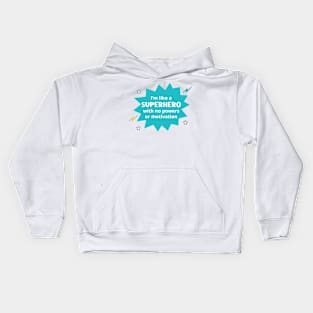 I'm Like a Superhero with no Powers or Motivation Kids Hoodie